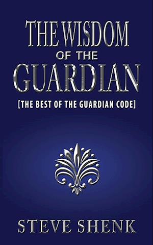 The Wisdom of the Guardian [the Best of the Guardian Code]