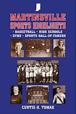 Martinsville Sports Highlights: Basketball, High Schools, Gyms and Sports Hall-of-Famers from Martinsville, Indiana 
