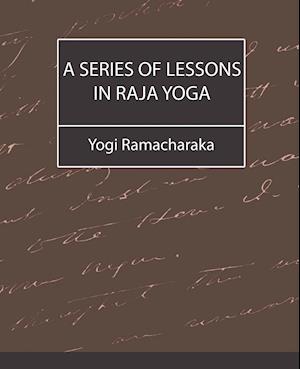 A Series of Lessons in Raja Yoga