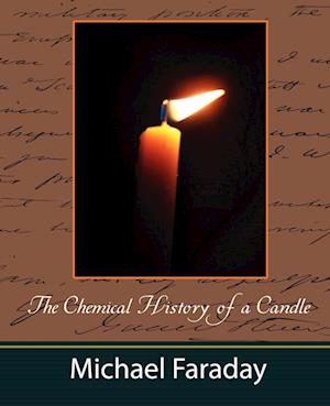 The Chemical History of a Candle (Michael Faraday)