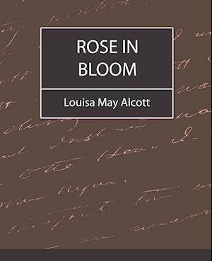 Rose in Bloom - Louisa May Alcott