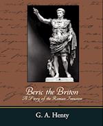 Beric the Briton a Story of the Roman Invasion