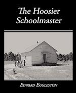 The Hoosier Schoolmaster - A Story of Backwoods Life in Indiana