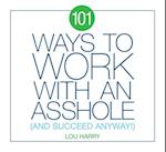 101 Ways to Work with an Asshole