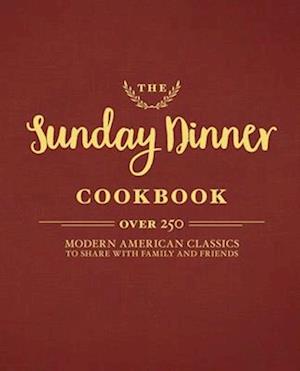The Sunday Dinner Cookbook
