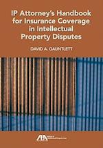 IP Attorney's Handbook for Insurance Coverage in Intellectual Property Law Disputes