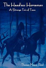 The Headless Horseman: A Strange Tale of Texas (the Complete Volume) 