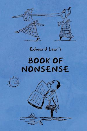 Book of Nonsense (Containing Edward Lear's complete Nonsense Rhymes, Songs, and Stories with the Original Pictures)