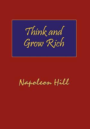 Think and Grow Rich. Hardcover with Dust-Jacket. Complete Original Text of the Classic 1937 Edition.