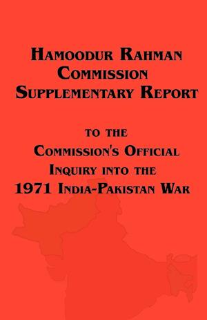 Hamoodur Rahman Commission of Inquiry Into the 1971 India-Pakistan War, Supplementary Report