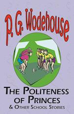 The Politeness of Princes & Other School Stories - From the Manor Wodehouse Collection, a Selection from the Early Works of P. G. Wodehouse