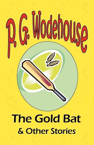 The Gold Bat & Other Stories - From the Manor Wodehouse Collection, a selection from the early works of P. G. Wodehouse