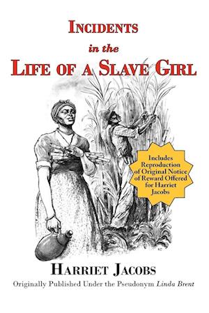 Incidents in the Life of a Slave Girl (with reproduction of original notice of reward offered for Harriet Jacobs)