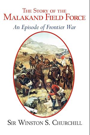 The Story of the Malakand Field Force - An Episode of the Frontier War
