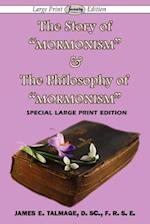 The Story of "Mormonism" & The Philosophy of "Mormonism" (Large Print Edition)