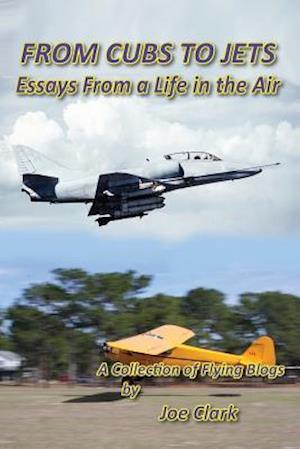 From Cubs to Jets - Essays from a Life in the Air.