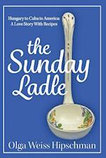 The Sunday Ladle Hungary to Cuba to America