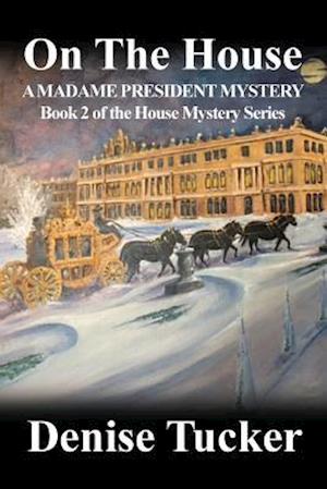 ON THE HOUSE, A MADAME PRESIDENT MYSTERY: Book 2 of the House Mystery Series