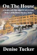 ON THE HOUSE, A MADAME PRESIDENT MYSTERY: Book 2 of the House Mystery Series 