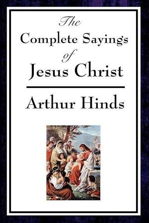 The Complete Sayings of Jesus Christ