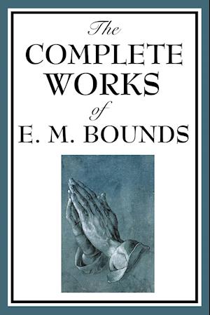 The Complete Works of E. M. Bounds