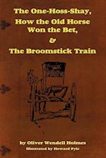The One-Hoss-Shay, How the Old Horse Won the Bet, & The Broomstick Train