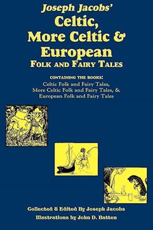 Joseph Jacobs' Celtic, More Celtic, and European Folk and Fairy Tales