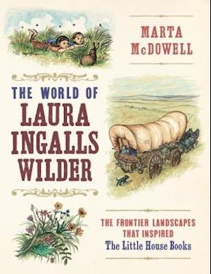 World of Laura Ingalls Wilder: The Frontier Landscapes that Inspired the Little House Books
