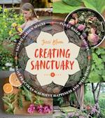 Creating Sanctuary: Sacred Garden Spaces, Plant-Based Medicine and Daily Practices to Achieve Happiness and Well-Being