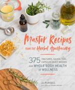 Master Recipes from the Herbal Apothecary: 375 Tinctures, Salves, Teas, Capsules, Oils and Washes for Whole-Body Health and Wellness