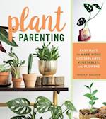 Plant Parenting: Easy Ways to Make More Houseplants, Vegetables and Flowers