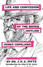 Life and Confession of the Noted Outlaw James Copeland