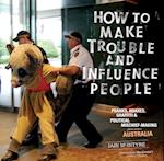 How to Make Trouble and Influence People