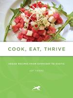 Cook, Eat, Thrive: Vegan Recipes from Everyday to Exotic