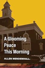 A Glooming Peace This Morning 