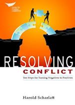 Resolving Conflict: Ten Steps for Turning Negatives into Positives