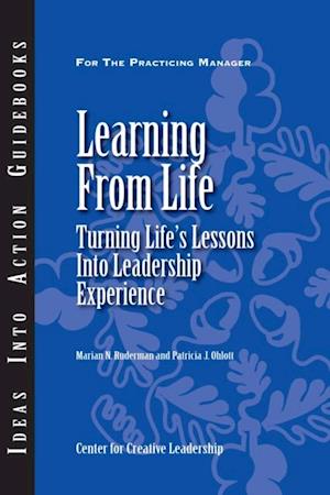 Learning from Life: Turning Life's Lessons Into Leadership Experience