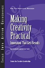 Making Creativity Practical: Innovation That Gets Results