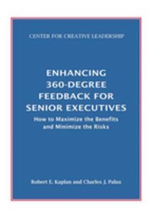 Enhancing 360-Degree Feedback for Senior Executives:  How to Maximize the Benefits and Minimize the Risks