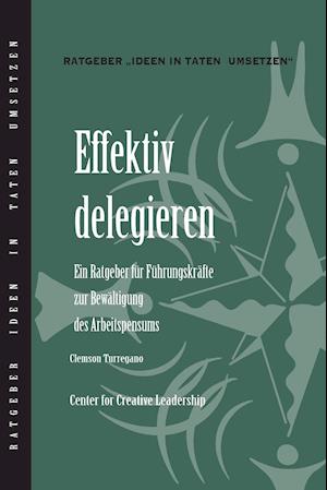 Delegating Effectively: A Leader's Guide to Getting Things Done (German)