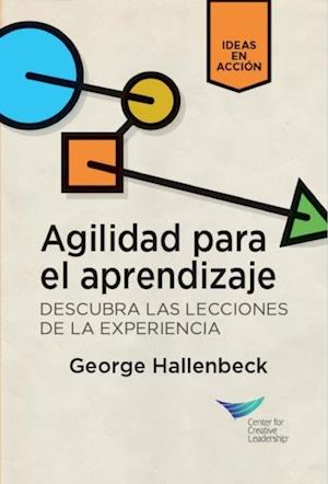 Learning Agility: Unlock the Lessons of Experience (Spanish for Latin America)