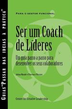 Becoming a Leader Coach: A Step-by-Step Guide to Developing Your People (Portuguese for Europe)