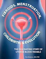 Fibroids, Menstruation, Childbirth, and Evolution