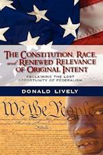 The Constitution, Race, and Renewed Relevance of Original Intent: Reclaiming the Lost Opportunity of Federalism 