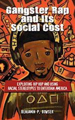 Gangster Rap and Its Social Cost: Exploiting Hip Hop and Using Racial Stereotypes to Entertain America 