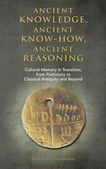 Ancient knowledge, Ancient know-how, Ancient reasoning: Cultural Memory in Transition from Prehistory to Classical Antiquity and Beyond 