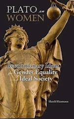 Plato on Women: Revolutionary Ideas for Gender Equality in an Ideal Society 