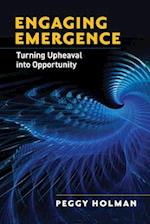 Engaging Emergence: Turning Upheaval into Opportunity