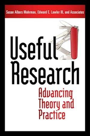 Useful Research: Advancing Theory and Practice