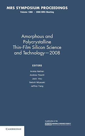 Amorphous and Plycrystalline Thin-Film Silicon Science and Technology - 2008: Volume 1066